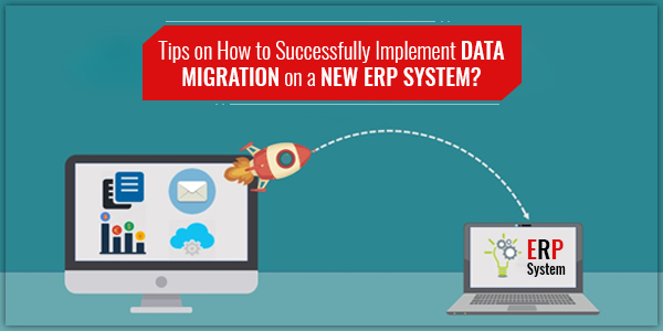 Tips on How to Successfully Implement Data Migration on a New ERP System?